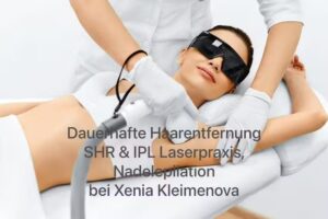 „Dauerhafte Haarentfernung SHR & IPL Laserpraxis, Nadelepilation“ bei Xenia Kleimenova